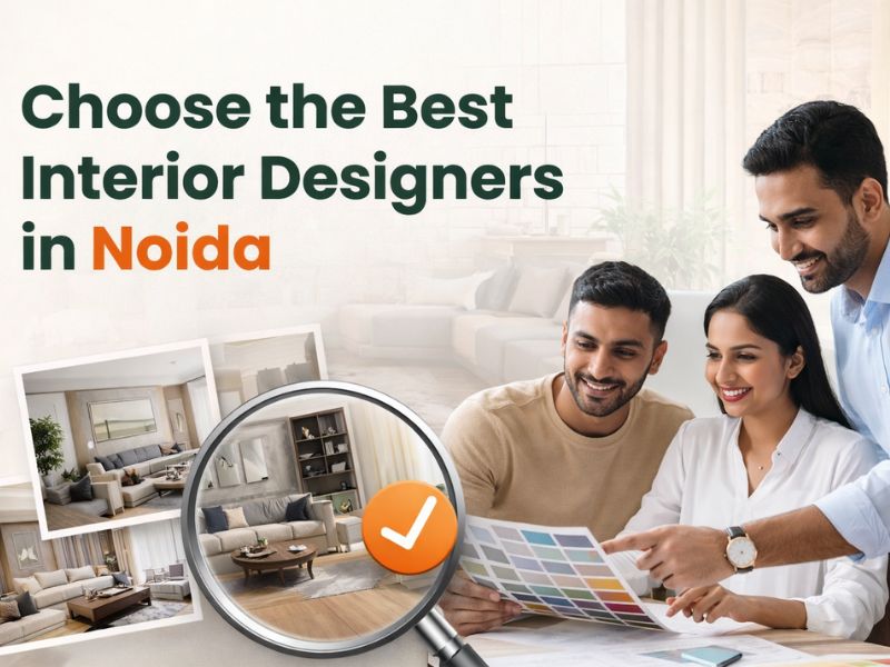 How to Choose the Best Interior Designers in Noida for Your Dream Home (Complete 2026 Guide)